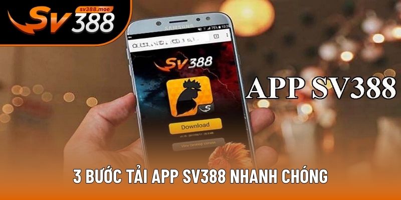 3 bước tải app SV388 nhanh chóng 3 bước tải app SV388 nhanh chóng