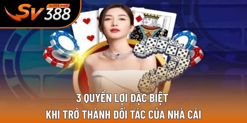3 quyền lợi đặc biệt khi trở thành đối tác của nhà cái