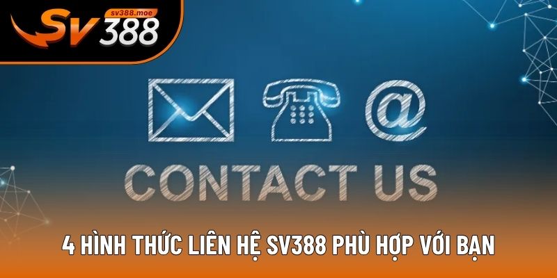 4 hình thức liên hệ SV388 phù hợp với bạn 4 hình thức liên hệ SV388 phù hợp với bạn