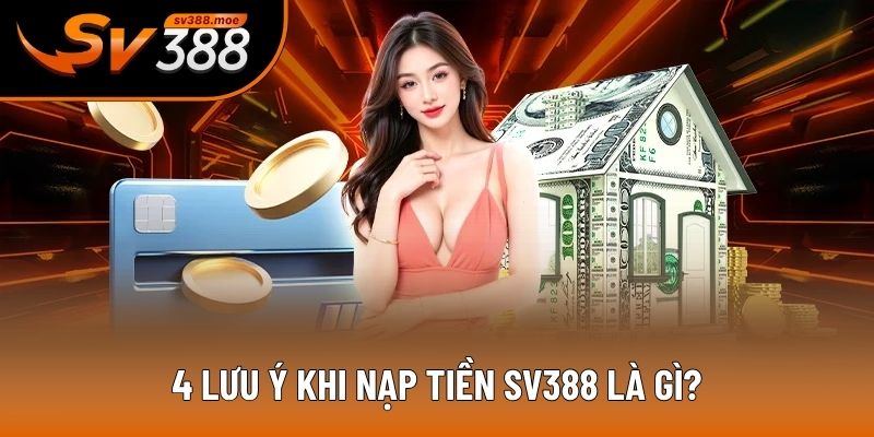 4 lưu ý khi nạp tiền SV388 là gì? 4 lưu ý khi nạp tiền SV388 là gì?