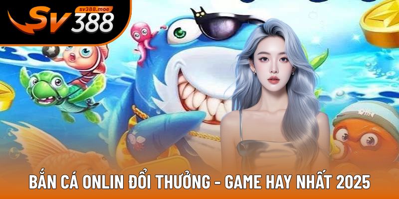 Bắn cá online đổi thưởng
