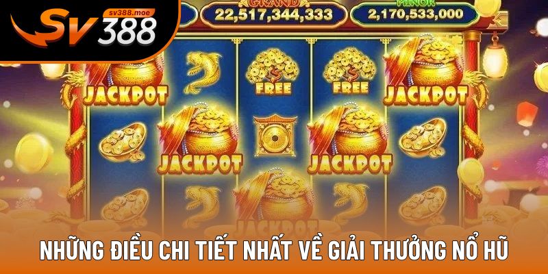 Những điều cần biết về giải thưởng nổ hũ Những điều cần biết về giải thưởng nổ hũ