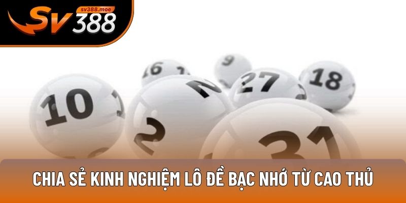 Chia sẻ kinh nghiệm lô đề bạc nhớ từ cao thủ Chia sẻ kinh nghiệm lô đề bạc nhớ từ cao thủ