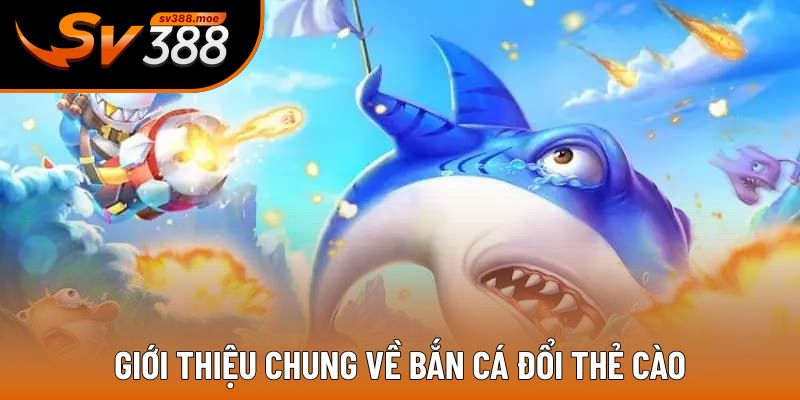 Những nét chính về bắn cá đổi thẻ cào Những nét chính về bắn cá đổi thẻ cào