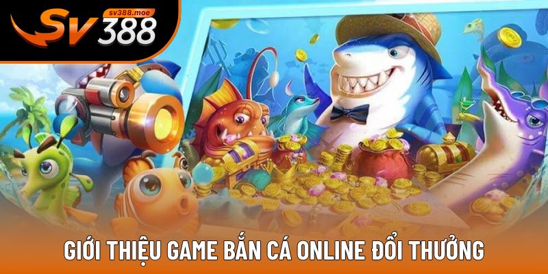 Giới thiệu đôi nét về cửa game bắn cá