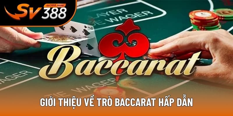 Giới thiệu về trò Baccarat hấp dẫn Giới thiệu về trò Baccarat hấp dẫn
