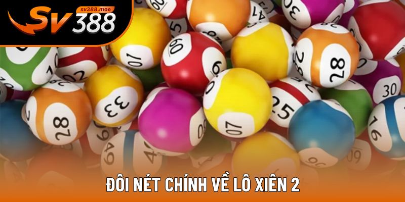 Giới thiệu chung về lô xiên 2 Giới thiệu chung về lô xiên 2