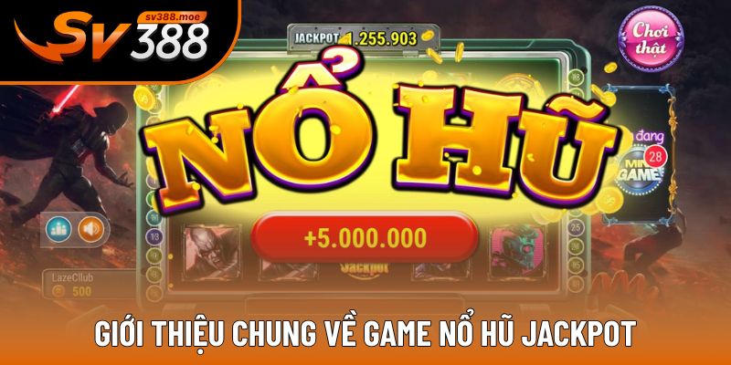 Những nét chính về game nổ hũ jackpot Những nét chính về game nổ hũ jackpot