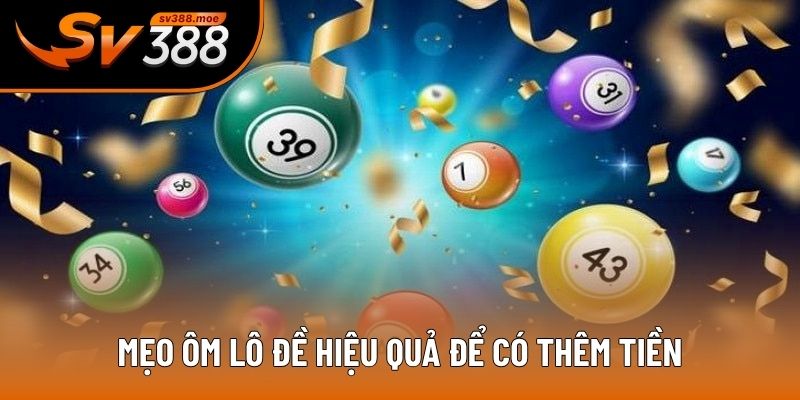 Mẹo ôm lô đề hiệu quả để có thêm tiền Mẹo ôm lô đề hiệu quả để có thêm tiền