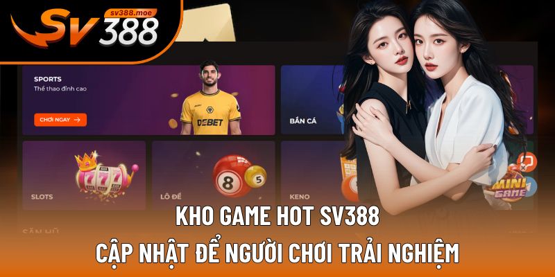 Kho game hot SV388 cập nhật để người chơi trải nghiệm Kho game hot SV388 cập nhật để người chơi trải nghiệm