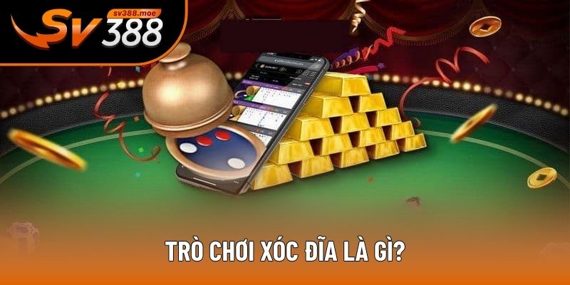 Trò chơi xóc đĩa là gì? Trò chơi xóc đĩa là gì?