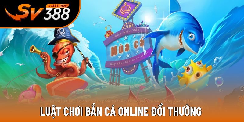 Cập nhật quy định chơi bắn cá online đổi thưởng