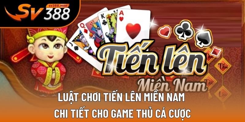 Luật chơi tiến lên miền nam