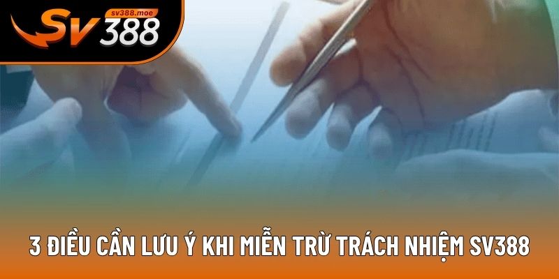 3 điều cần lưu ý khi miễn trừ trách nhiệm SV388