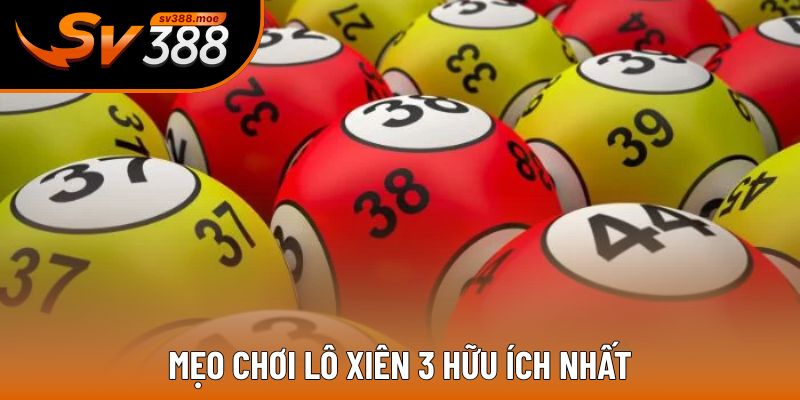 Mẹo chơi lô xiên 3 được nhiều cao thủ bật mí Mẹo chơi lô xiên 3 được nhiều cao thủ bật mí