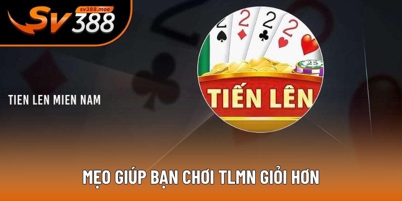 Mẹo giúp bạn chơi TLMN giỏi hơn