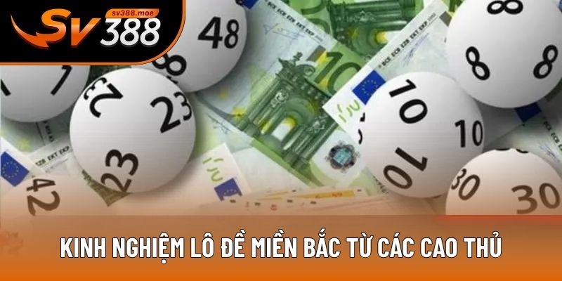 Kinh nghiệm lô đề Miền Bắc từ các cao thủ Kinh nghiệm lô đề Miền Bắc từ các cao thủ
