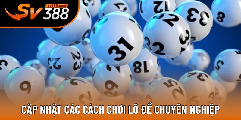 Những cách chơi lô đề chuyên nghiệp hữu ích Những cách chơi lô đề chuyên nghiệp hữu ích