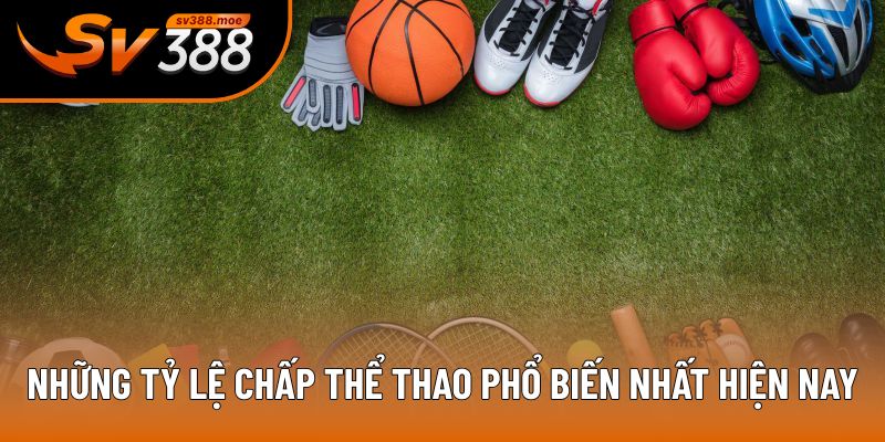 Những tỷ lệ chấp thể thao phổ biến nhất hiện nay