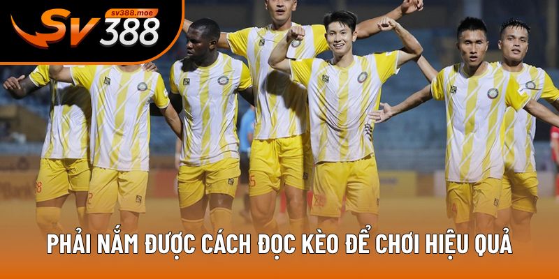 Phải nắm được cách đọc kèo để chơi hiệu quả