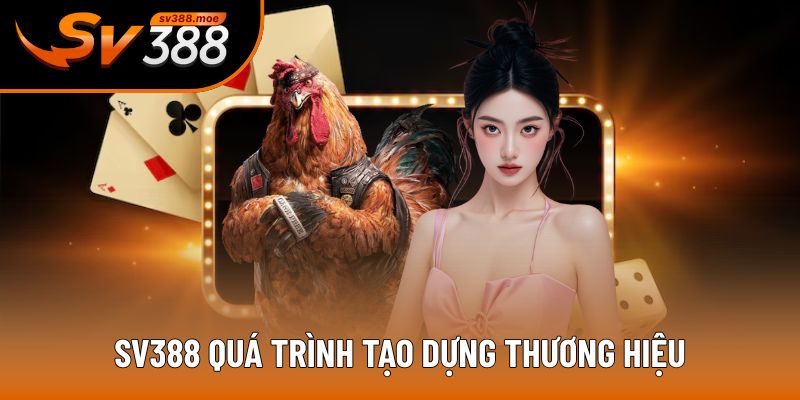 SV388 cùng quá trình tạo nên thương hiệu SV388 cùng quá trình tạo nên thương hiệu