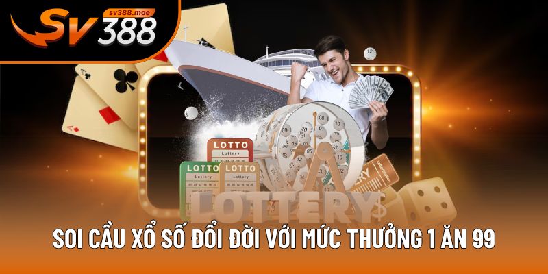 Soi cầu xổ số đổi đời với mức thưởng 1 ăn 99 Soi cầu xổ số đổi đời với mức thưởng 1 ăn 99