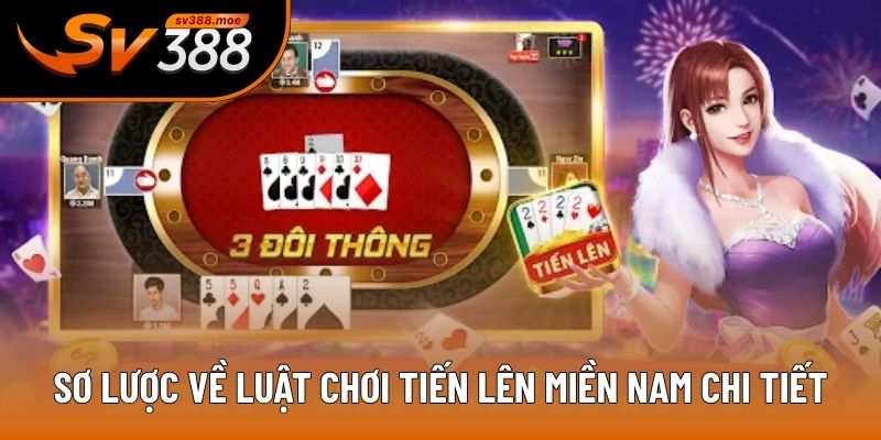 Sơ lược về luật chơi Tiến Lên Miền Nam chi tiết