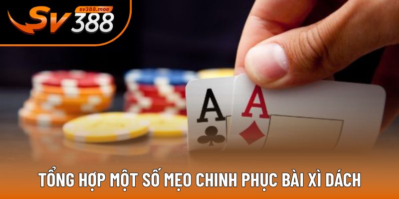 Tổng hợp một số mẹo chinh phục bài xì dách Tổng hợp một số mẹo chinh phục bài xì dách