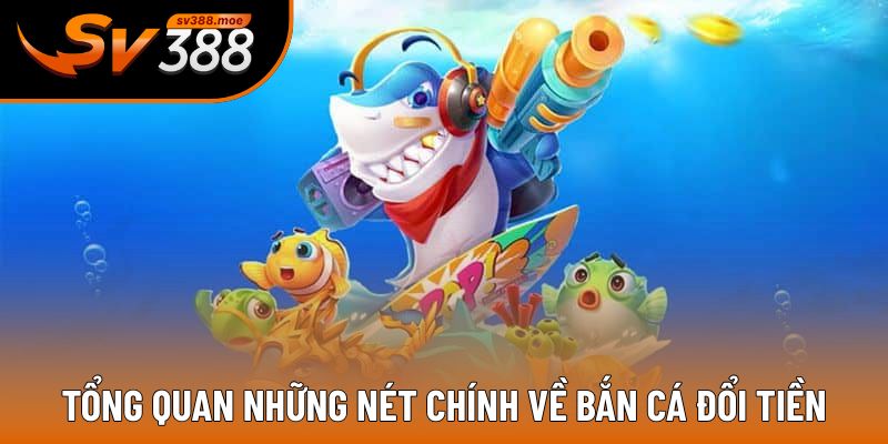 Cập nhật sơ lược về cửa game bắn cá đổi tiền Cập nhật sơ lược về cửa game bắn cá đổi tiền